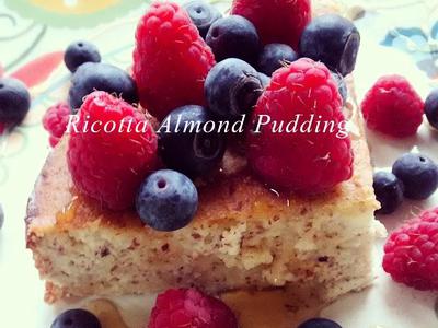  -    (Ricotta Almond Pudding)